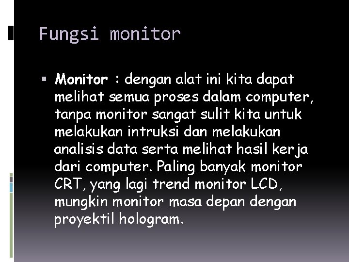 Fungsi monitor Monitor : dengan alat ini kita dapat melihat semua proses dalam computer,