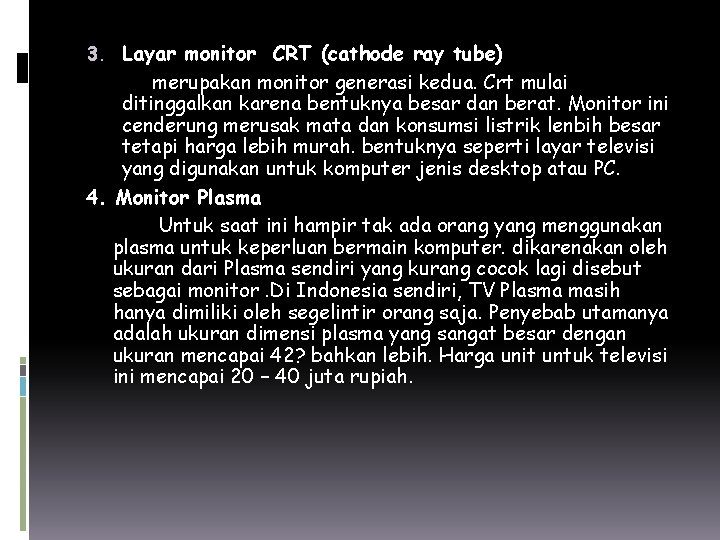 3. Layar monitor CRT (cathode ray tube) merupakan monitor generasi kedua. Crt mulai ditinggalkan