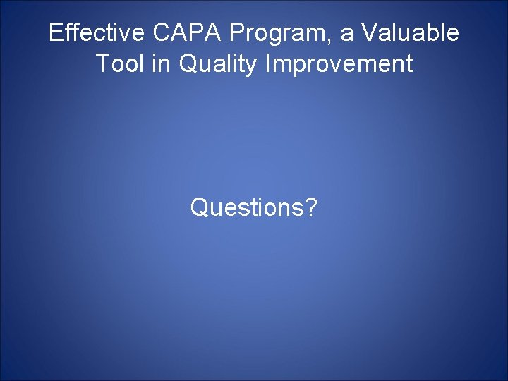 Effective CAPA Program, a Valuable Tool in Quality Improvement Questions? 