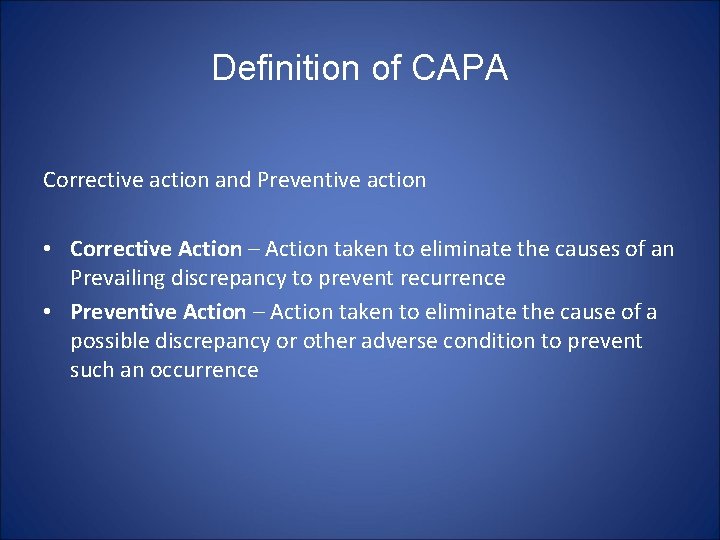 Definition of CAPA Corrective action and Preventive action • Corrective Action – Action taken