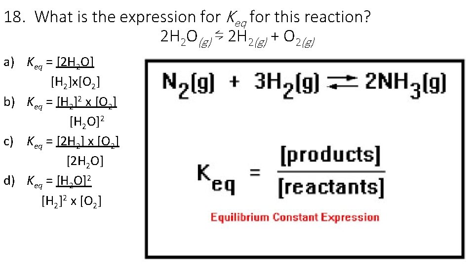 18. What is the expression for Keq for this reaction? 2 H 2 O(g)