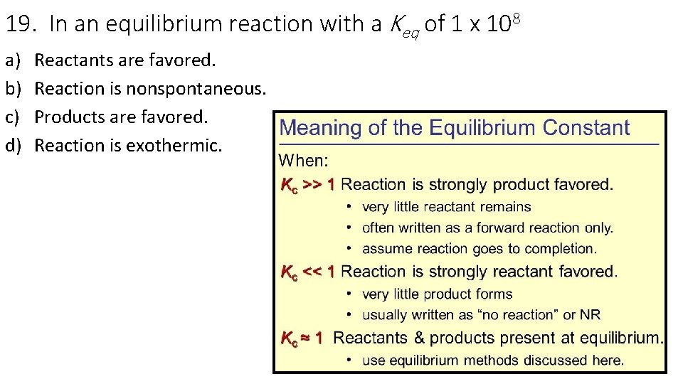 19. In an equilibrium reaction with a Keq of 1 x 108 a) b)