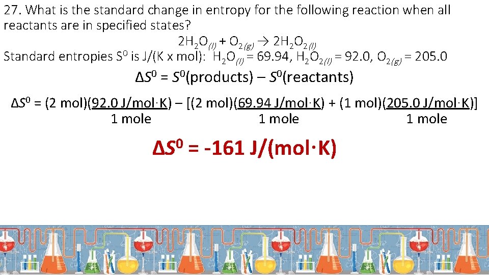 27. What is the standard change in entropy for the following reaction when all
