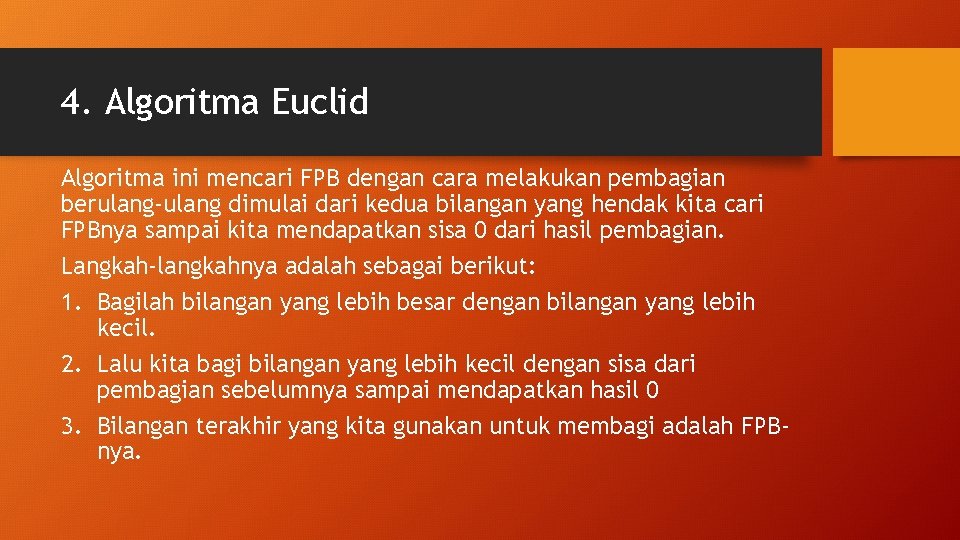 4. Algoritma Euclid Algoritma ini mencari FPB dengan cara melakukan pembagian berulang-ulang dimulai dari