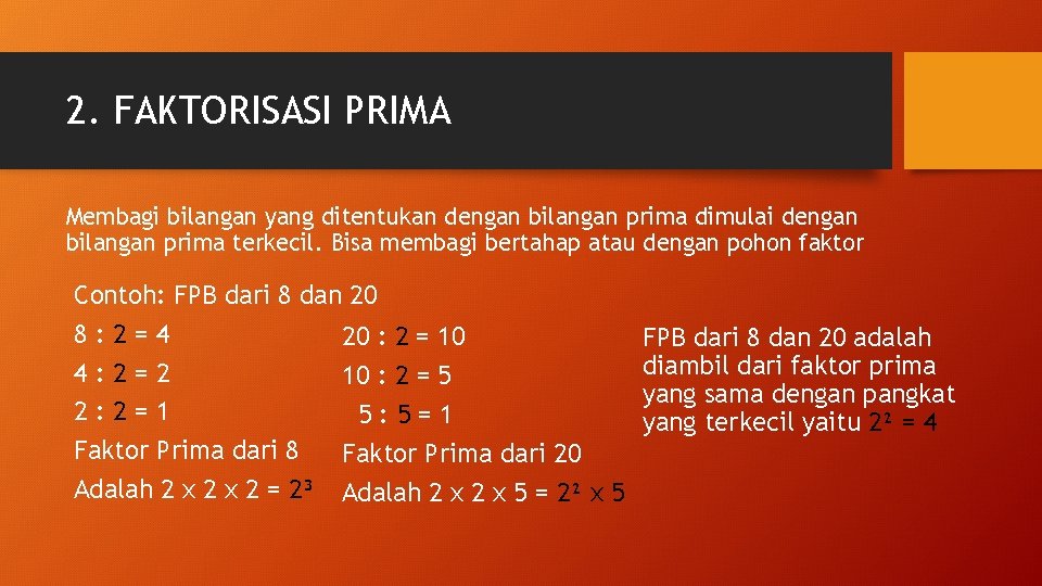 2. FAKTORISASI PRIMA Membagi bilangan yang ditentukan dengan bilangan prima dimulai dengan bilangan prima