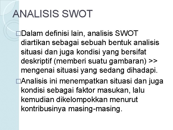 ANALISIS SWOT �Dalam definisi lain, analisis SWOT diartikan sebagai sebuah bentuk analisis situasi dan
