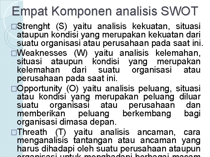 Empat Komponen analisis SWOT �Strenght (S) yaitu analisis kekuatan, situasi ataupun kondisi yang merupakan