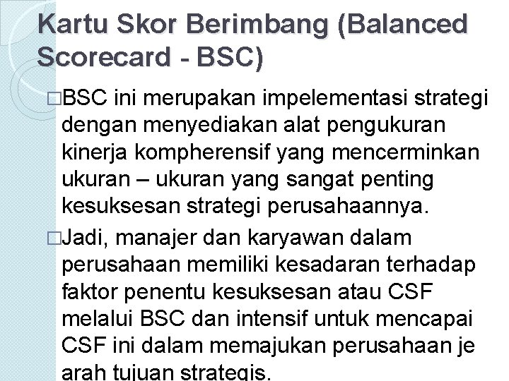Kartu Skor Berimbang (Balanced Scorecard - BSC) �BSC ini merupakan impelementasi strategi dengan menyediakan