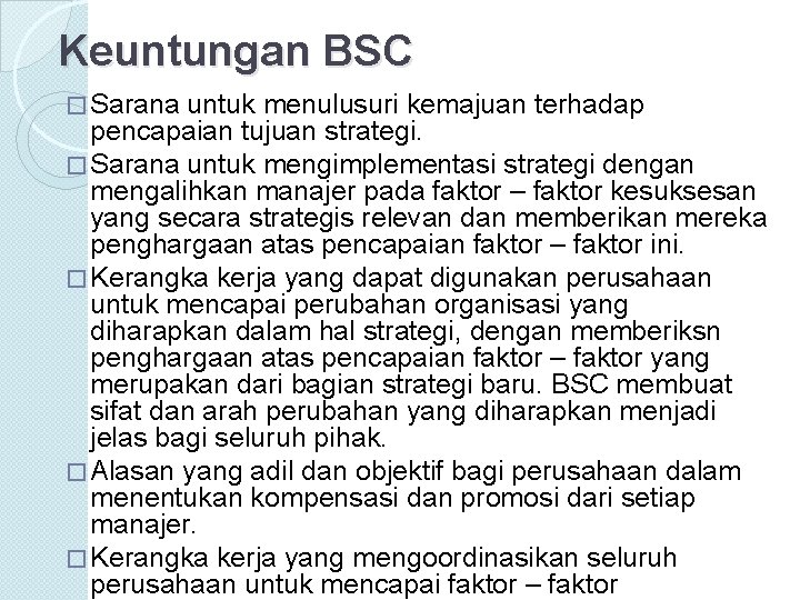Keuntungan BSC � Sarana untuk menulusuri kemajuan terhadap pencapaian tujuan strategi. � Sarana untuk