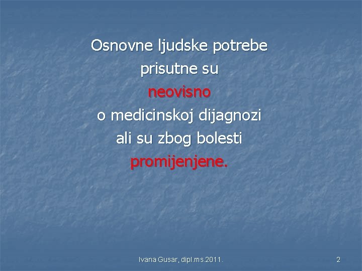 Osnovne ljudske potrebe prisutne su neovisno o medicinskoj dijagnozi ali su zbog bolesti promijenjene.