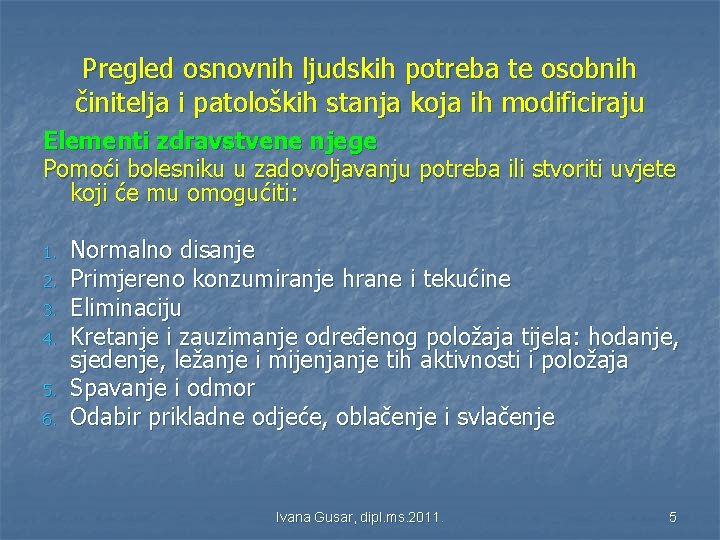 Pregled osnovnih ljudskih potreba te osobnih činitelja i patoloških stanja koja ih modificiraju Elementi