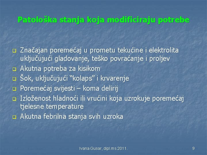 Patološka stanja koja modificiraju potrebe q q q Značajan poremećaj u prometu tekućine i