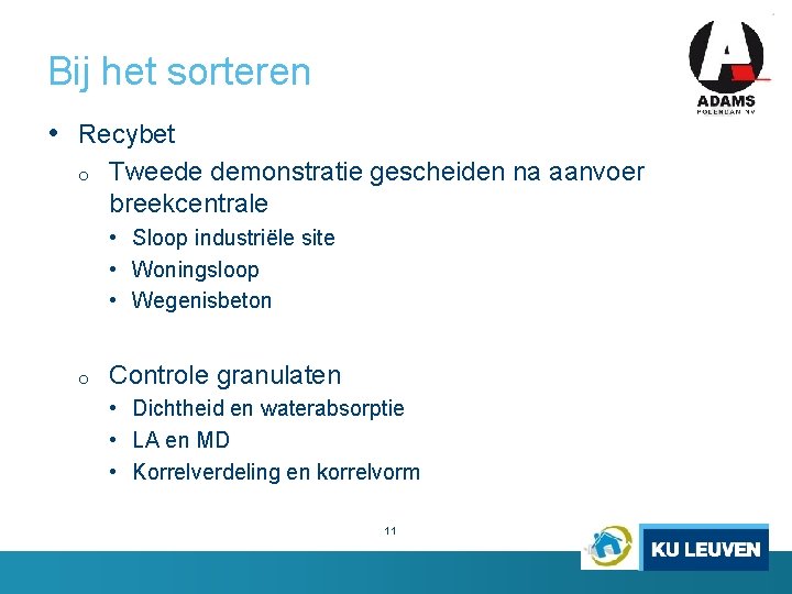 Bij het sorteren • Recybet o Tweede demonstratie gescheiden na aanvoer breekcentrale • Sloop