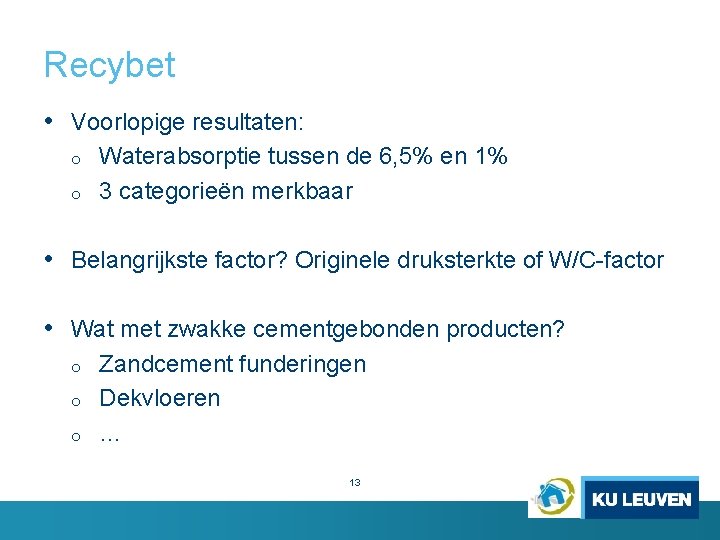 Recybet • Voorlopige resultaten: o o Waterabsorptie tussen de 6, 5% en 1% 3