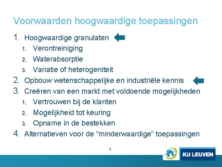 Voorwaarden hoogwaardige toepassingen 1. Hoogwaardige granulaten Verontreiniging 2. Waterabsorptie 3. Variatie of heterogeniteit 2.