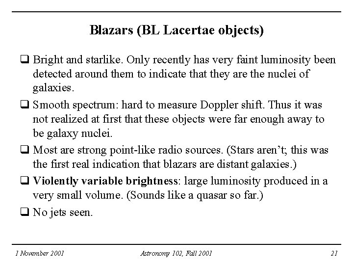Blazars (BL Lacertae objects) q Bright and starlike. Only recently has very faint luminosity