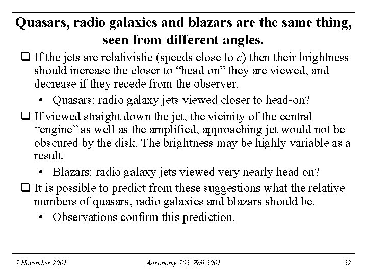 Quasars, radio galaxies and blazars are the same thing, seen from different angles. q