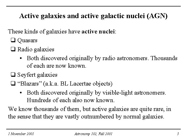 Active galaxies and active galactic nuclei (AGN) These kinds of galaxies have active nuclei: