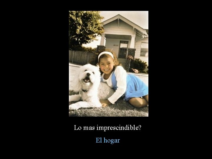Lo mas imprescindible? El hogar Lo mas imprescindible? El hogar