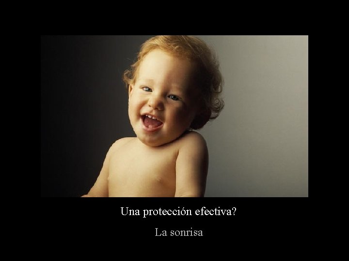Una protección efectiva? La sonrisa Una protección efectiva? La sonrisa