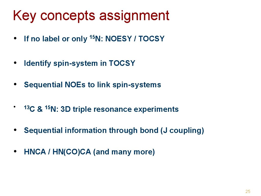 Key concepts assignment • If no label or only 15 N: NOESY / TOCSY