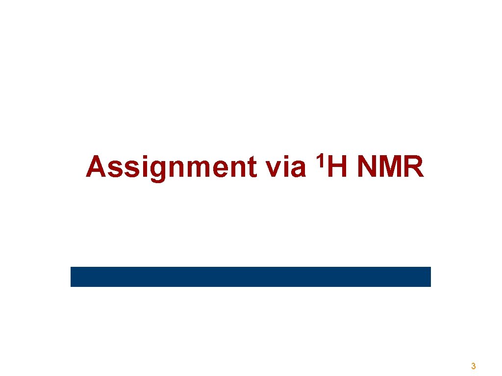 Assignment via 1 H NMR 3 