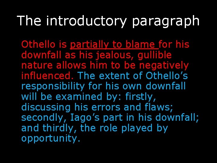 The introductory paragraph Othello is partially to blame for his downfall as his jealous,