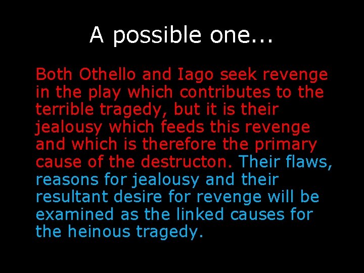 A possible one. . . Both Othello and Iago seek revenge in the play