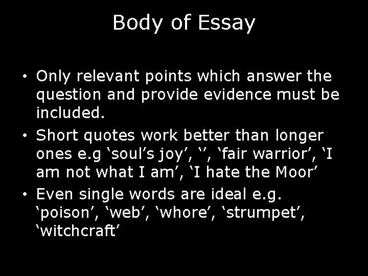 Body of Essay • Only relevant points which answer the question and provide evidence