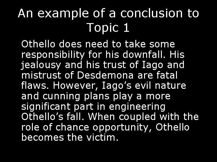 An example of a conclusion to Topic 1 Othello does need to take some