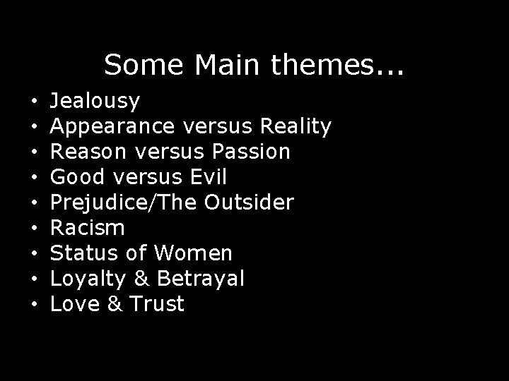 Some Main themes. . . • • • Jealousy Appearance versus Reality Reason versus