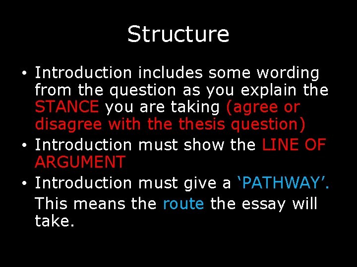 Structure • Introduction includes some wording from the question as you explain the STANCE