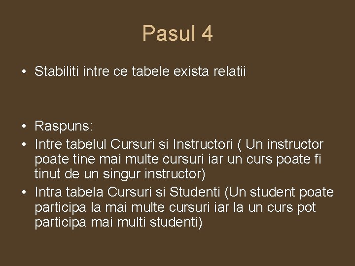 Pasul 4 • Stabiliti intre ce tabele exista relatii • Raspuns: • Intre tabelul