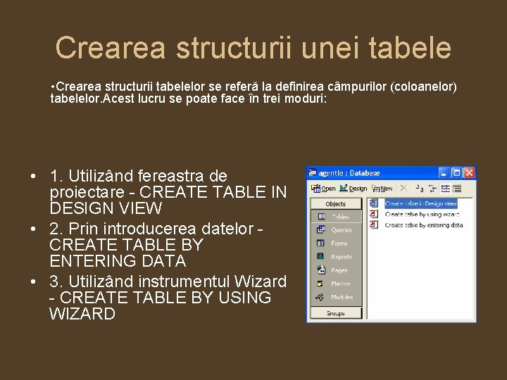 Crearea structurii unei tabele • Crearea structurii tabelelor se referă la definirea câmpurilor (coloanelor)