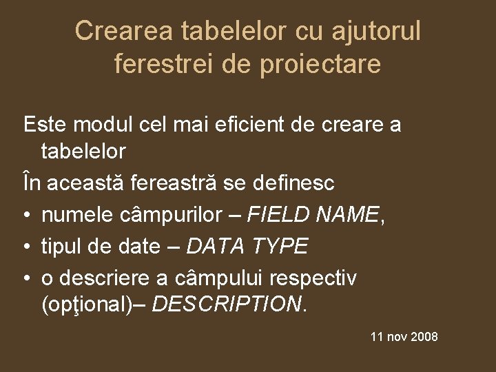 Crearea tabelelor cu ajutorul ferestrei de proiectare Este modul cel mai eficient de creare