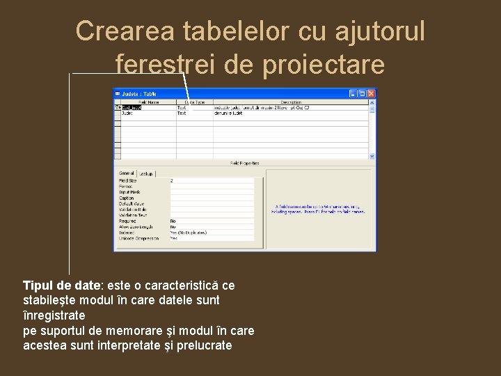 Crearea tabelelor cu ajutorul ferestrei de proiectare Tipul de date: este o caracteristică ce