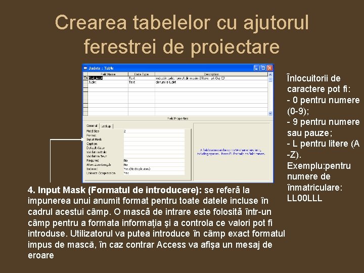 Crearea tabelelor cu ajutorul ferestrei de proiectare 4. Input Mask (Formatul de introducere): se