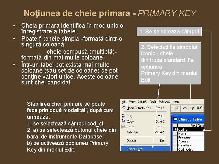 Noţiunea de cheie primara - PRIMARY KEY • Cheia primara identifică în mod unic