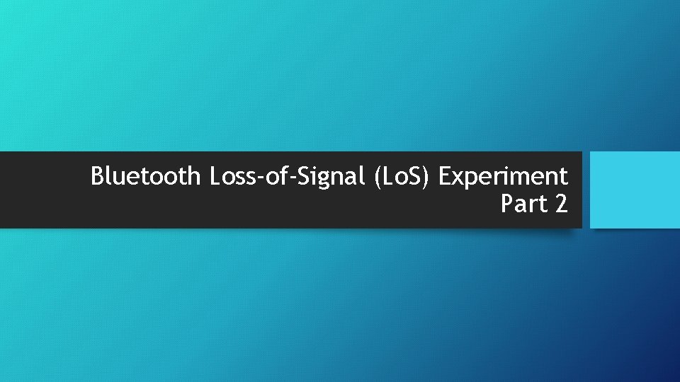 Bluetooth Loss-of-Signal (Lo. S) Experiment Part 2 