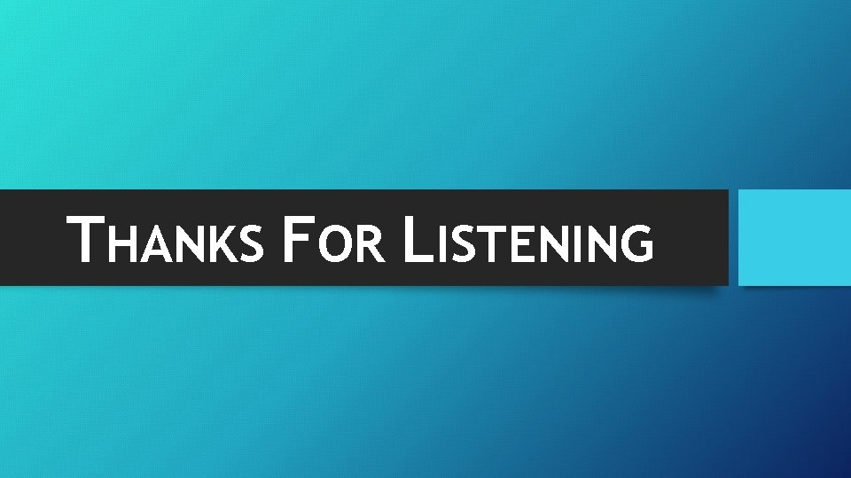 THANKS FOR LISTENING 