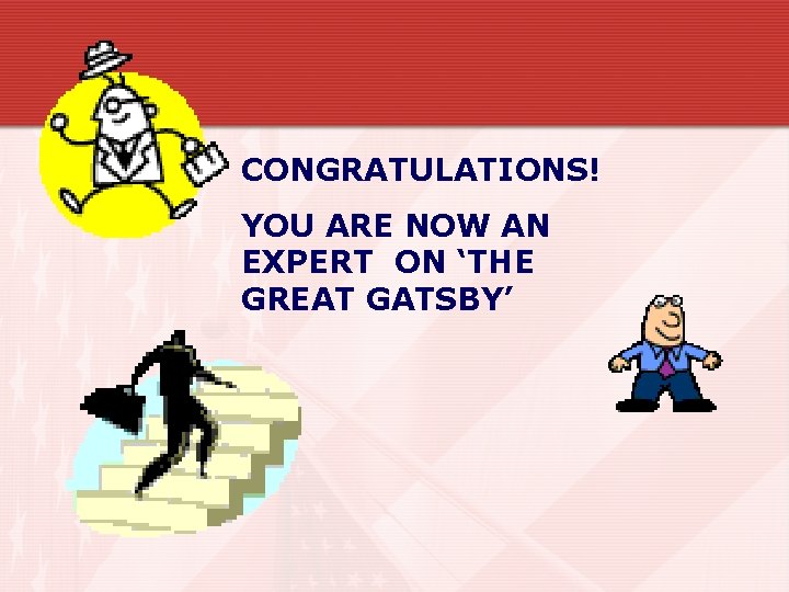 CONGRATULATIONS! YOU ARE NOW AN EXPERT ON ‘THE GREAT GATSBY’ 