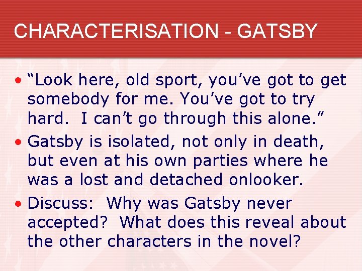 CHARACTERISATION - GATSBY • “Look here, old sport, you’ve got to get somebody for