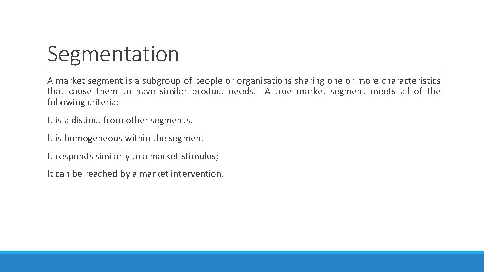 Segmentation A market segment is a subgroup of people or organisations sharing one or