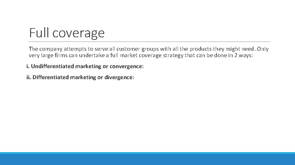 Full coverage The company attempts to serve all customer groups with all the products