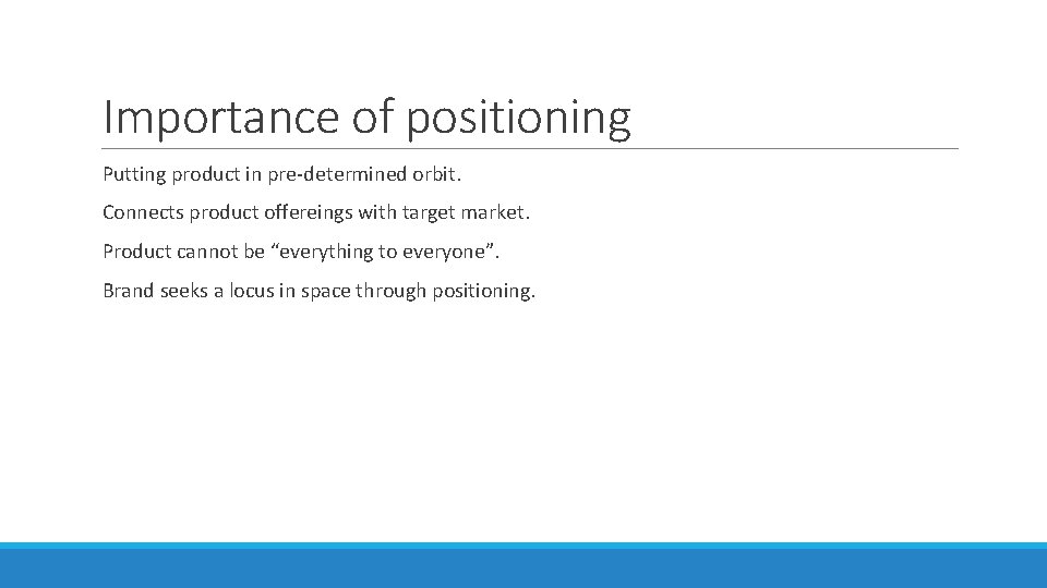 Importance of positioning Putting product in pre-determined orbit. Connects product offereings with target market.