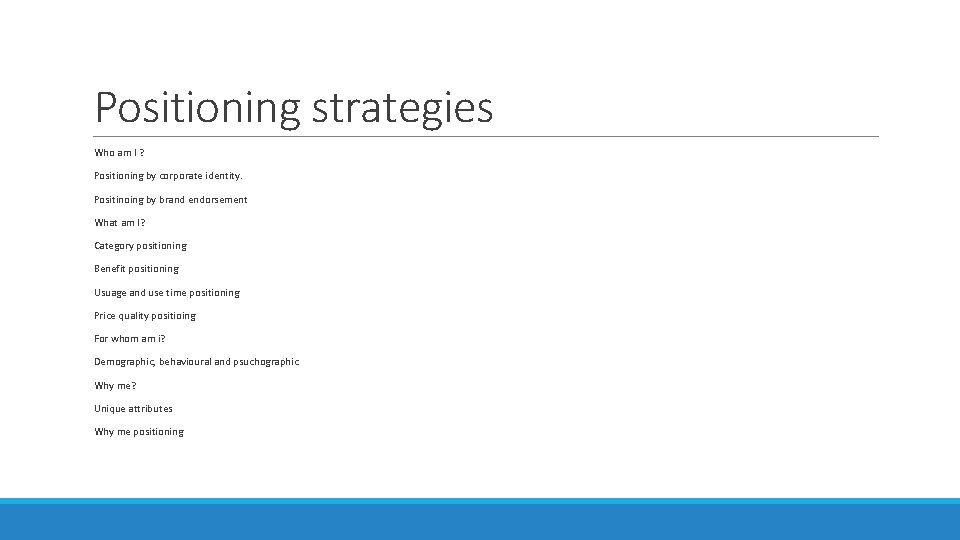 Positioning strategies Who am I ? Positioning by corporate identity. Positinoing by brand endorsement