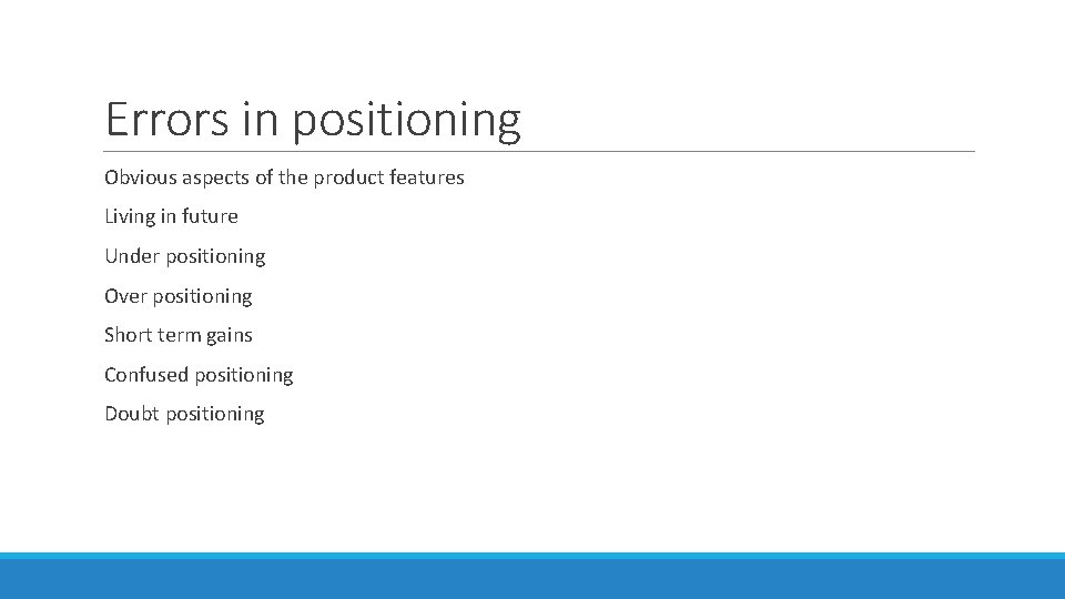 Errors in positioning Obvious aspects of the product features Living in future Under positioning