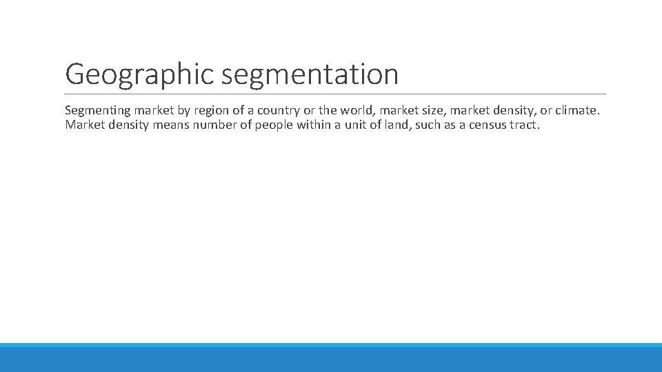 Geographic segmentation Segmenting market by region of a country or the world, market size,