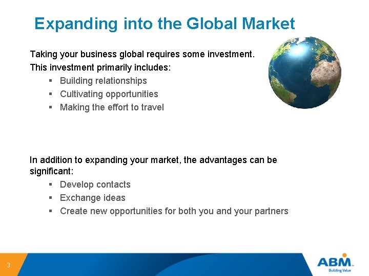 Expanding into the Global Market Taking your business global requires some investment. This investment