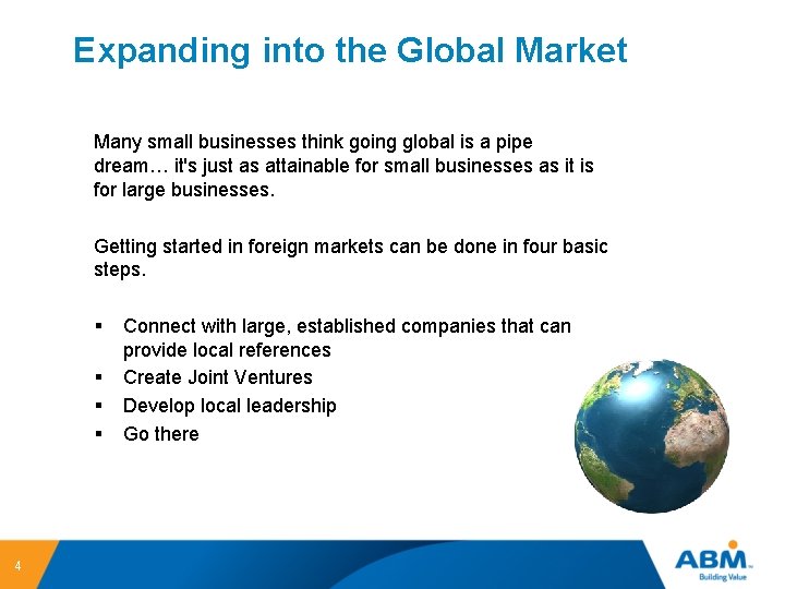 Expanding into the Global Market Many small businesses think going global is a pipe